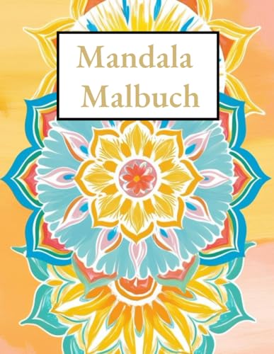 Mandala Malbuch für Erwachsene, Zeit für Entspannung, Kreativität und Stressabbau: Mandala Malbuch für Erwachsene für kreative Entspannung und Stressabbau von Independently published