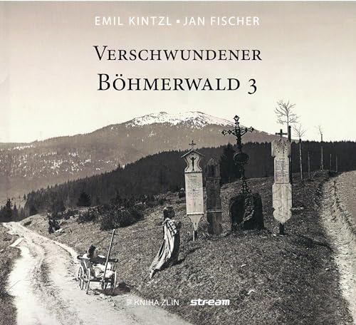 Verschwundener Böhmerewald: Band 3 (Verschwundener Böhmerwald)