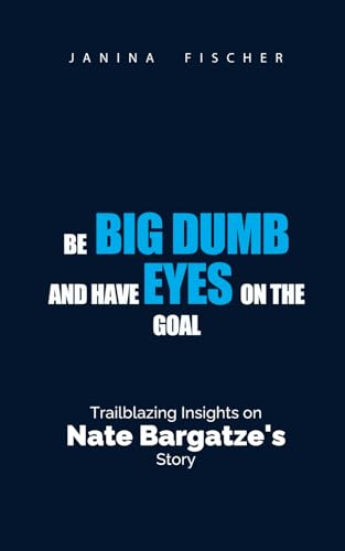 Be Big Dumb and have Eyes on the Goal: Trailblazing Insights on Nate Bargatze's Story von Independently published