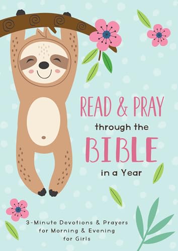 Read & Pray Through the Bible in a Year: 3-Minute Devotions & Prayers for Morning and Evening for Girls