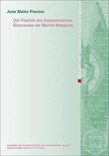 Die Vitalität des Antisemitismus. Konstanten der Mahler-Rezeption (Abhandlungen der Akademie der Wissenschaften und der Literatur: Klasse der Literatur)