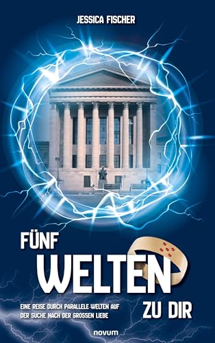 Fünf Welten zu dir: Eine Reise durch parallele Welten auf der Suche nach der großen Liebe von novum Verlag