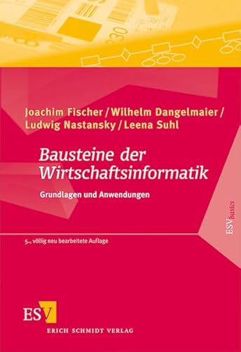Bausteine der Wirtschaftsinformatik: Grundlagen und Anwendungen (ESVbasics) von Schmidt, Erich