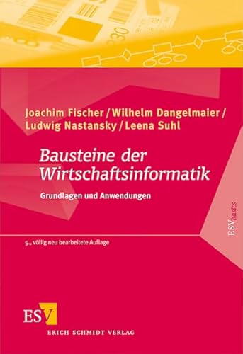 Bausteine der Wirtschaftsinformatik: Grundlagen und Anwendungen (ESVbasics)