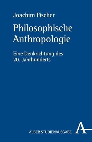 Philosophische Anthropologie: Eine Denkrichtung des 20. Jahrhunderts