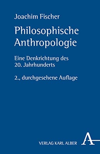 Philosophische Anthropologie: Eine Denkrichtung des 20. Jahrhunderts