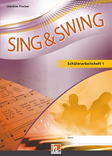 Sing & Swing DAS neue Liederbuch. Schülerarbeitsheft 1: Klasse 5/6 von Helbling Verlag GmbH