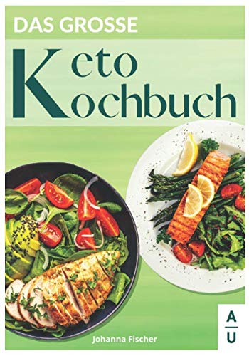 Das große Keto Kochbuch: 90 leckere & vielfältige Keto Rezepte rund um das Thema Ketogene Ernährung. Wie Sie mit der Keto Diät langfristig abnehmen. (inkl. 30 Tage Diätplan & gratis Keto Coaching)