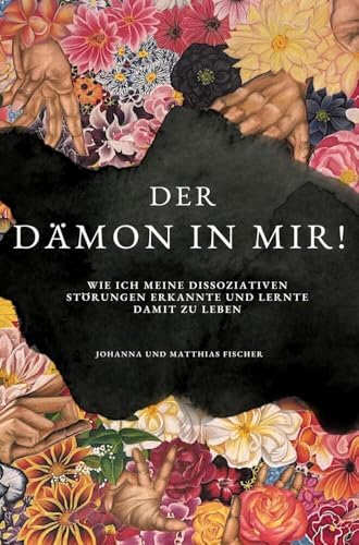 Der Dämon in mir!: Wie ich meine dissoziativen Störungen erkannte und lernte, damit zu leben. Der Dämon in mir!: Wie ich meine dissoziativen Störungen erkannte und lernte, damit zu leben. von Bookmundo