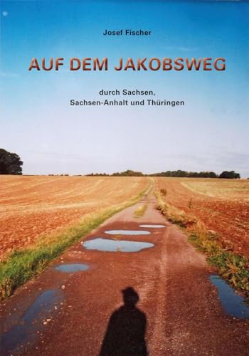 Auf dem Jakobsweg durch Sachsen, Sachsen-Anhalt und Thüringen von Pro Leipzig