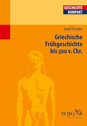 Griechische Frühgeschichte bis 500 v. Chr. (Geschichte kompakt)