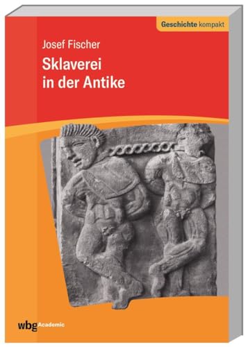 Sklaverei in der Antike (Geschichte kompakt) von wbg academic