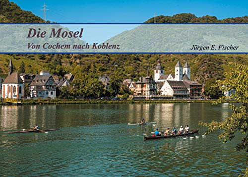 Die Mosel: Von Cochem nach Koblenz Die Mosel: Von Cochem nach Koblenz