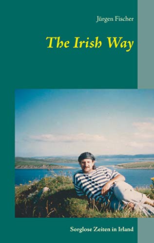 The Irish Way: Sorglose Zeiten in Irland von Books on Demand