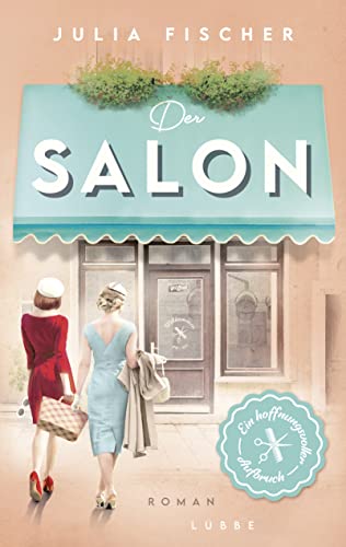 Der Salon: Ein hoffnungsvoller Aufbruch. Starke Frauenschicksale vor der lebendig ausgeleuchteten Kulisse im London und München der Sechziger (Salon-Saga, Band 2) von Bastei Lübbe