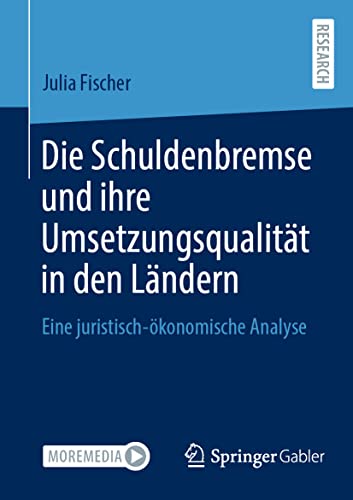 Die Schuldenbremse und ihre Umsetzungsqualität in den Ländern: Eine juristisch-ökonomische Analyse von Springer Gabler
