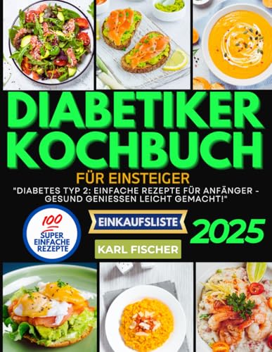 Diabetiker-Kochbuch für Einsteiger: "Diabetes Typ 2: Einfache Rezepte für Anfänger - Gesund genießen leicht gemacht!"