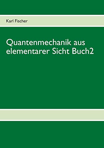 Quantenmechanik aus elementarer Sicht Buch 2 Quantenmechanik aus elementarer Sicht Buch 2