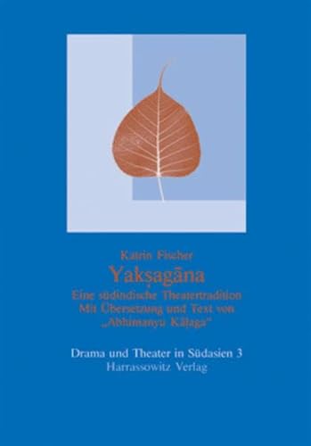"Yaksagana - Eine Einführung in eine südindische Theatertradition. Mit Übersetzung und Text von ""Abhimanyu Kalaga"""