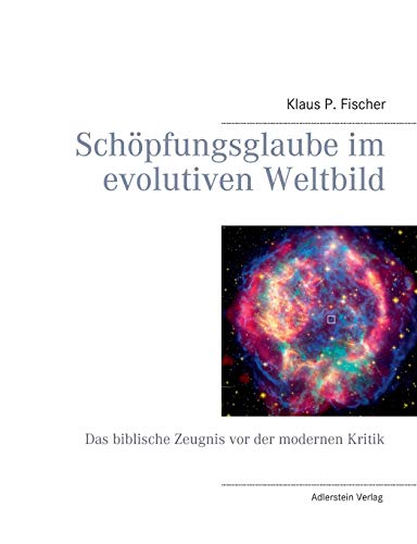 Schöpfungsglaube im evolutiven Weltbild: Das biblische Zeugnis vor der modernen Kritik