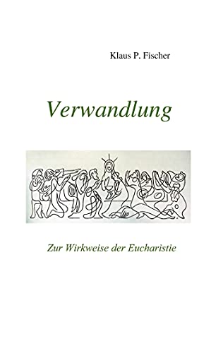 Verwandlung: Zur Wirkweise der Eucharistie
