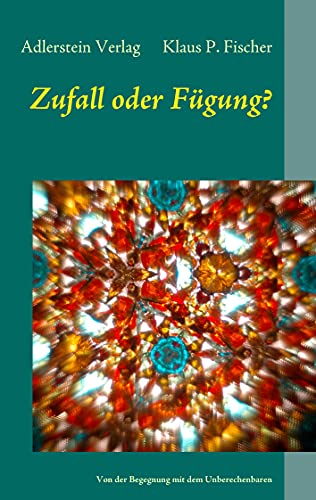 Zufall oder Fuegung?: Von der Begegnung mit dem Unbekannten: Von der Begegnung mit dem Unberechenbaren von Books on Demand
