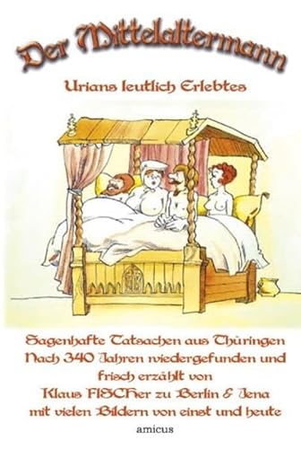 Der Mittelaltermann: Urians leutlich Erlebtes - eine literarische Eulenspiegelei