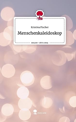 Menschenkaleidoskop. Life is a Story - story.one