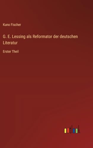 G. E. Lessing als Reformator der deutschen Literatur: Erster Theil von Outlook Verlag