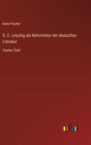G. E. Lessing als Reformator der deutschen Literatur: Zweiter Theil von Outlook Verlag