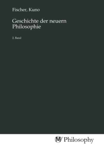 Geschichte der neuern Philosophie: 2. Band Geschichte der neuern Philosophie: 2. Band