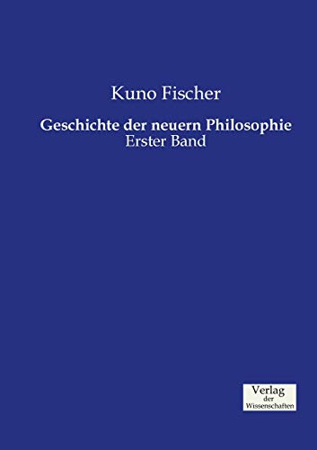 Geschichte der neuern Philosophie: Erster Band Geschichte der neuern Philosophie: Erster Band