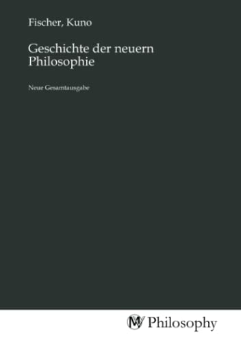 Geschichte der neuern Philosophie: Neue Gesamtausgabe von MV-Philosophy
