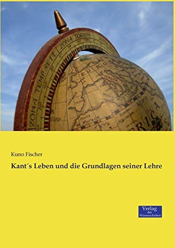 Kant´s Leben und die Grundlagen seiner Lehre