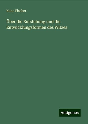 Über die Entstehung und die Entwicklungsformen des Witzes Über die Entstehung und die Entwicklungsformen des Witzes