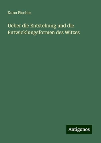 Ueber die Entstehung und die Entwicklungsformen des Witzes Ueber die Entstehung und die Entwicklungsformen des Witzes