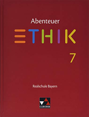 Abenteuer Ethik – Realschule Bayern / Abenteuer Ethik Bayern Realschule 7: Unterrichtswerk für Ethik an Realschulen (Abenteuer Ethik – Realschule Bayern: Unterrichtswerk für Ethik an Realschulen)