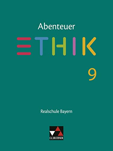 Abenteuer Ethik – Realschule Bayern / Abenteuer Ethik Bayern Realschule 9: Unterrichtswerk für Ethik an Realschulen (Abenteuer Ethik – Realschule Bayern: Unterrichtswerk für Ethik an Realschulen) von Buchner, C.C. Verlag