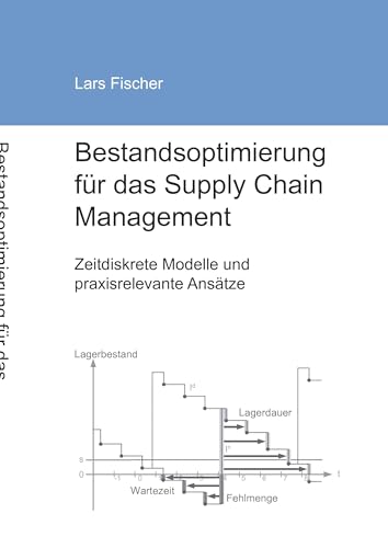 Bestandsoptimierung für das Supply Chain Management: Zeitdiskrete Modelle und praxisrelevante Ansätze von Books on Demand GmbH
