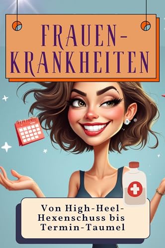 Frauen-Krankheiten - Genial lustiges Humorbuch - das perfekte Geschenk für Weihnachten und Geburtstag: Von High-Heel-Hexenschuss bis Termin-Taumel von FlipFlop