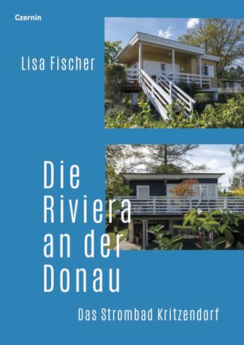 Die Riviera an der Donau: Das Strombad Kritzendorf von Czernin