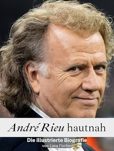André Rieu hautnah - Hochwertige Hardcover-Ausgabe: Die illustrierte Biografie von FlipFlop