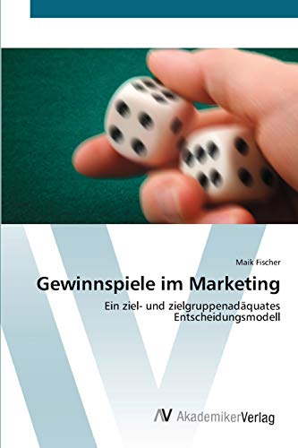 Gewinnspiele im Marketing: Ein ziel- und zielgruppenadäquates Entscheidungsmodell