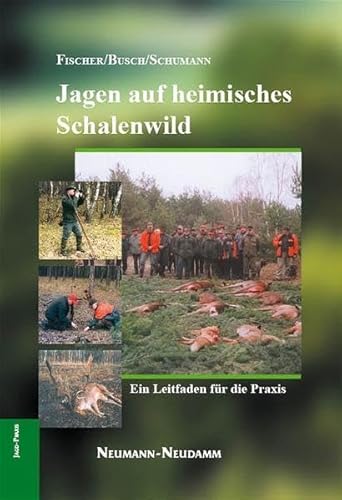 Jagen auf heimisches Schalenwild: Ein praktischer Leitfaden: Ein Leitfaden für die Praxis
