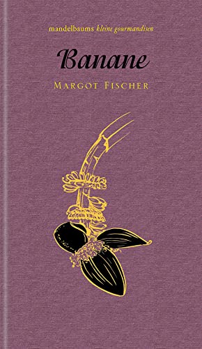 Banane: kleine gourmandise Nr. 44 von mandelbaum verlag eG