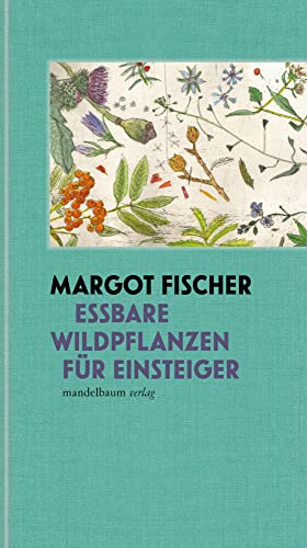 Essbare Wildpflanzen für Einsteiger (Mandelbaums Feine Gourmandisen) von Mandelbaum Verlag eG