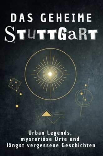 Das geheime Stuttgart: Urban Legends, mysteriöse Orte und längst vergessene Geschichten. Geschenk für Fans von Grusel und Mystery, Halloween, True Crime, Verschwörung Das geheime Stuttgart: Urban Legends, mysteriöse Orte und längst vergessene Geschichten. Geschenk für Fans von Grusel und Mystery, Halloween, True Crime, Verschwörung von FlipFlop