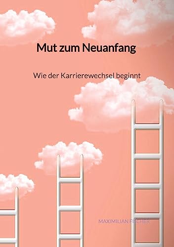 Mut zum Neuanfang - Wie der Karrierewechsel beginnt von Jaltas Books