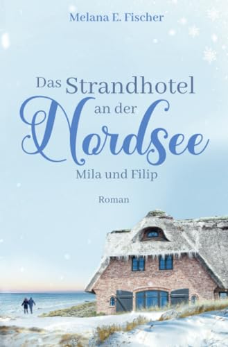 Das Strandhotel an der Nordsee - Mila und Filip (Strandhotel-Reihe)