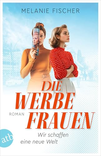Die Werbefrauen – Wir schaffen eine neue Welt: Roman von Aufbau Taschenbuch